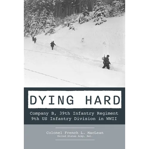 Dying Hard: Company B, 39th Infantry Regiment, 9th Us Infantry Division in WWII - Hardcover
