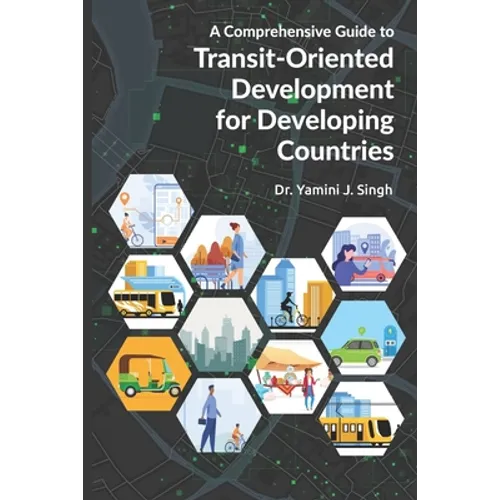 A Comprehensive Guide to Transit-Oriented Development for Developing Countries - Paperback