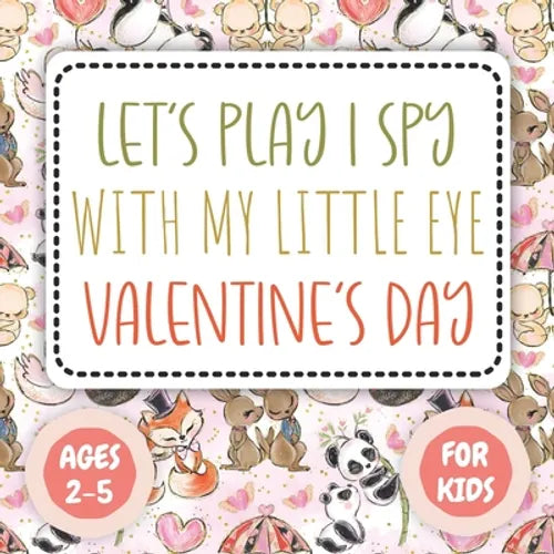 Let's Play I Spy Valentine Ages 2-5: Fun Educational Guessing Game Interactive Picture, Coloring and Educational Game Book For Little Kids, (Valentine - Paperback