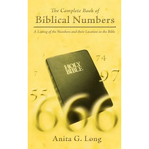 The Complete Book of Biblical Numbers: A Listing of the Numbers and Their Location in the Bible - Hardcover