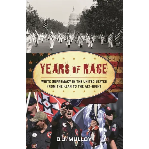 Years of Rage: White Supremacy in the United States from the Klan to the Alt-Right - Hardcover