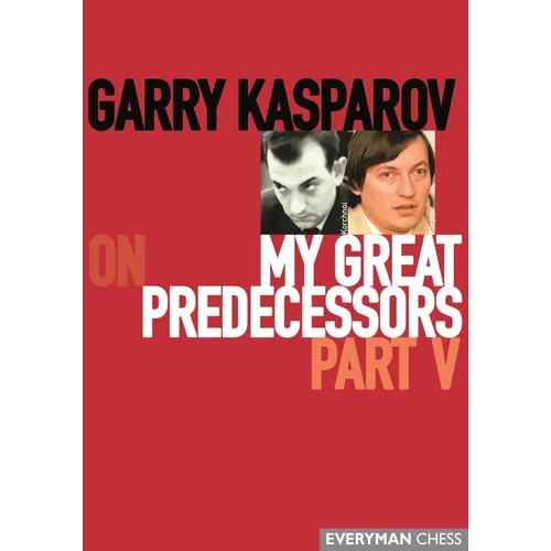 Garry Kasparov on My Great Predecessors, Part Five - Paperback
