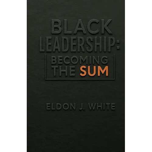 Black Leadership: Becoming the Sum - Paperback
