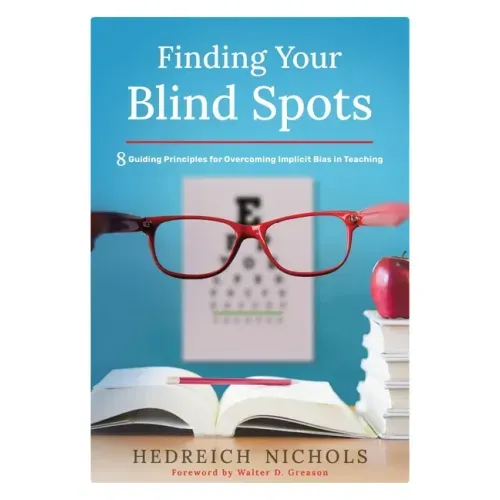 Finding Your Blind Spots: Eight Guiding Principles for Overcoming Implicit Bias in Teaching - Paperback