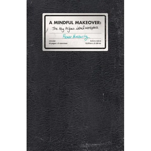 A Mindful Makeover: The Key To Your Ideal Workplace - Paperback
