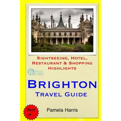 Brighton Travel Guide: Sightseeing, Hotel, Restaurant & Shopping Highlights - Paperback