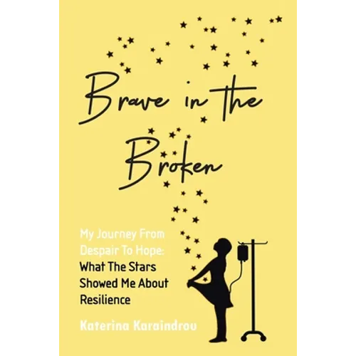 Brave in the Broken: My Journey from Despair to Hope: What the Stars Showed Me About Resilience - Paperback