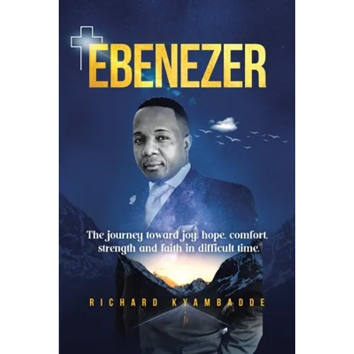 Ebenezer: The journey toward joy, hope, comfort, strength, and faith in difficult time - Paperback