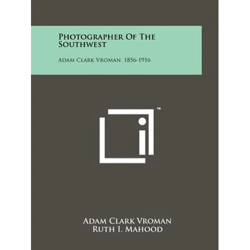 Photographer Of The Southwest: Adam Clark Vroman, 1856-1916 - Paperback