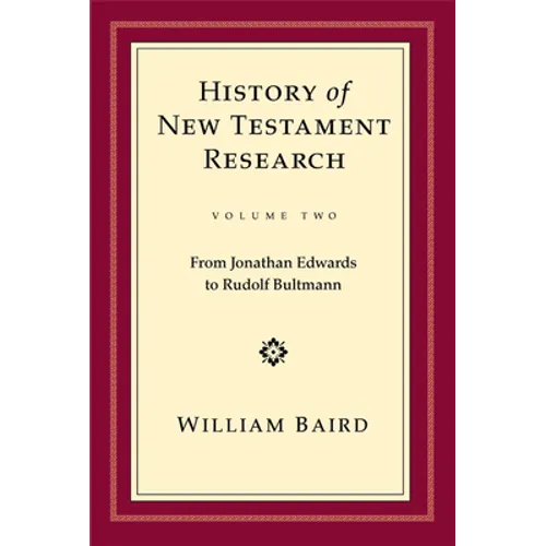 History of New Testament Research, Vol. 2: From Jonathan Edwards to Rudolf Bultmann - Hardcover