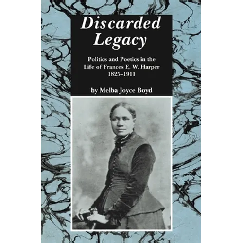 Discarded Legacy: Politics and Poetics in the Life of Frances E. W. Harper, 1825-1911 - Paperback