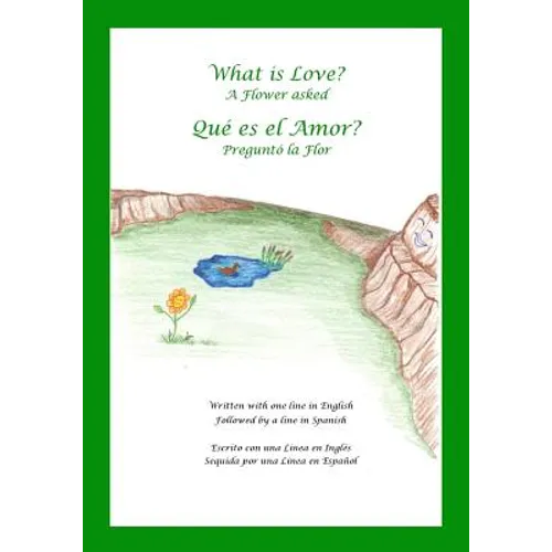 What is Love? A Flower Asked Que es el Amor? Pregunto la Flor: An English and Spanish Bilingual Children's Picture Book Series Volume 2 - Paperback