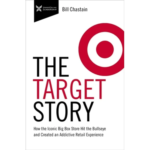 Target Story: How the Iconic Big Box Store Hit the Bullseye and Created an Addictive Retail Experience - Hardcover