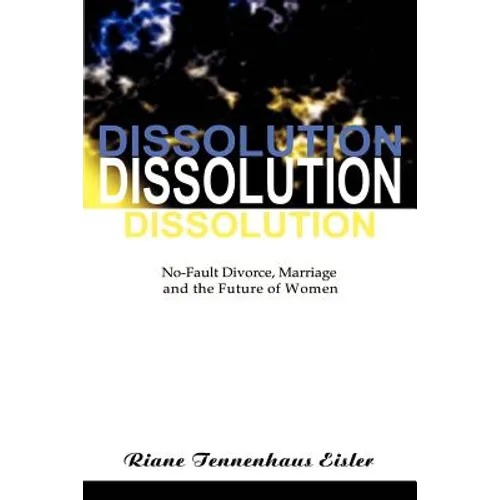 Dissolution: No-Fault Divorce, Marriage, and the Future of Women - Paperback