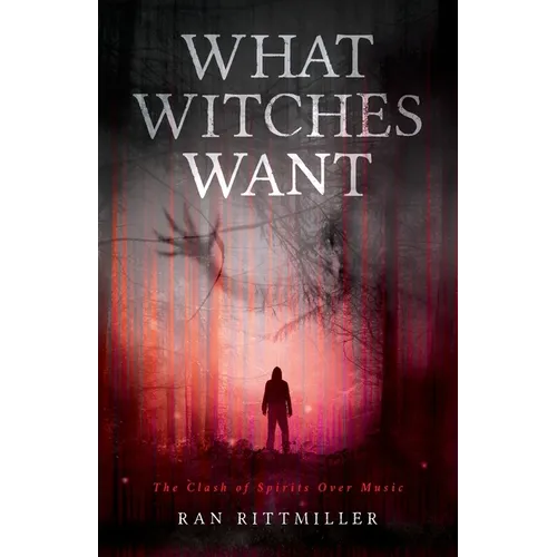 What Witches Want: The Clash of Spirits Over Music - Paperback
