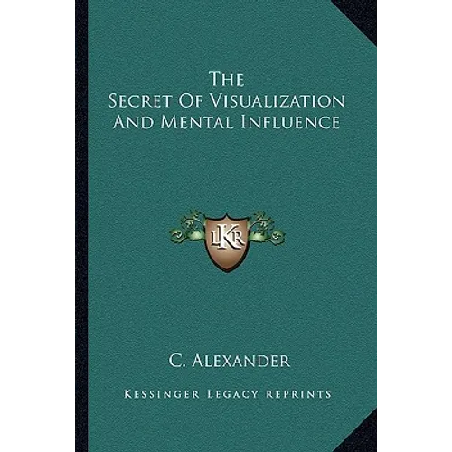 The Secret of Visualization and Mental Influence - Paperback