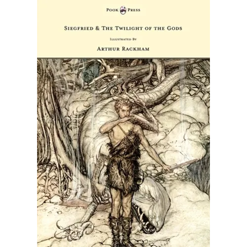 Siegfried & The Twilight of the Gods - The Ring of the Nibelung - Volume II - Illustrated by Arthur Rackham - Paperback
