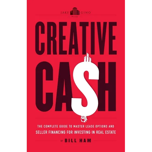Creative Cash: The Complete Guide to Master Lease Options and Seller Financing for Investing in Real Estate - Paperback
