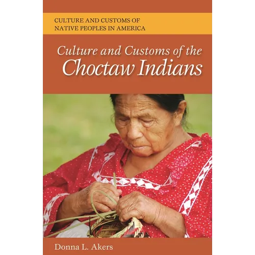 Culture and Customs of the Choctaw Indians - Hardcover