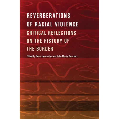 Reverberations of Racial Violence: Critical Reflections on the History of the Border - Paperback