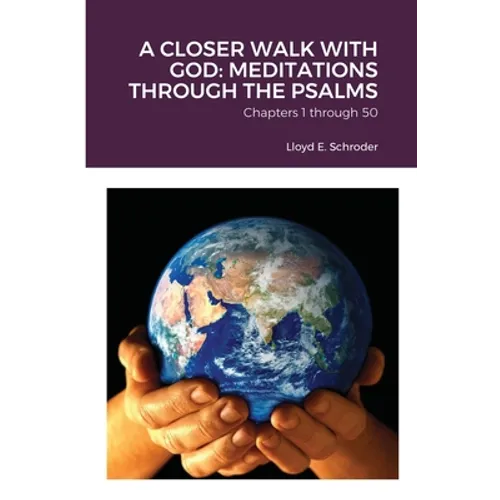 A Closer Walk with God: MEDITATIONS THROUGH THE PSALMS: Part 1: Chapters 1 through 50 - Paperback