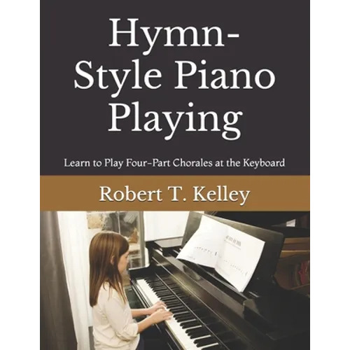 Hymn-Style Piano Playing: Learn to Play Four-Part Chorales at the Keyboard - Paperback