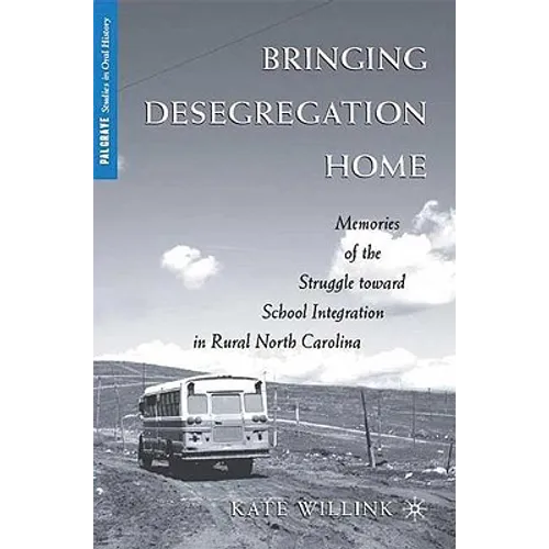 Bringing Desegregation Home: Memories of the Struggle Toward School Integration in Rural North Carolina - Hardcover