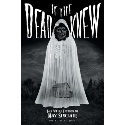 If the Dead Knew: The Weird Fiction of May Sinclair - Paperback