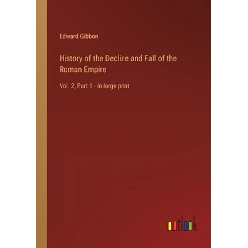 History of the Decline and Fall of the Roman Empire: Vol. 2; Part 1 - in large print - Paperback