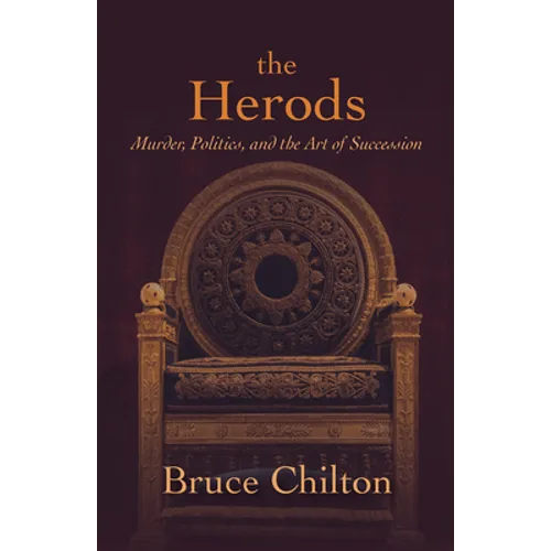 The Herods: Murder, Politics, and the Art of Succession - Hardcover