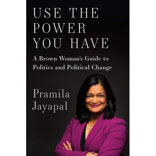 Use the Power You Have: A Brown Woman's Guide to Politics and Political Change - Hardcover