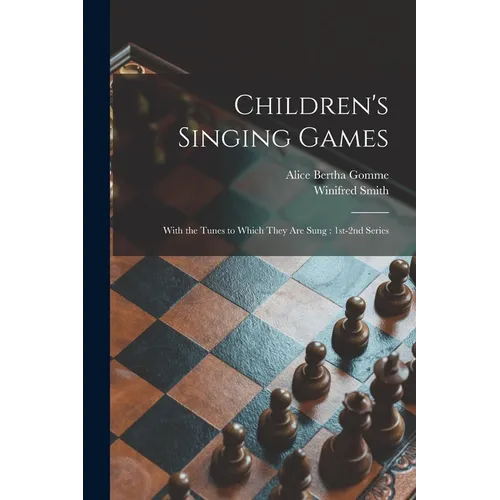Children's Singing Games: With the Tunes to Which They Are Sung: 1st-2nd Series - Paperback