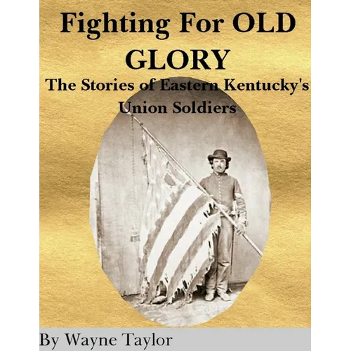 FIGHTING FOR OLD GLORY Eastern Kentucky's Union Soldiers - Paperback