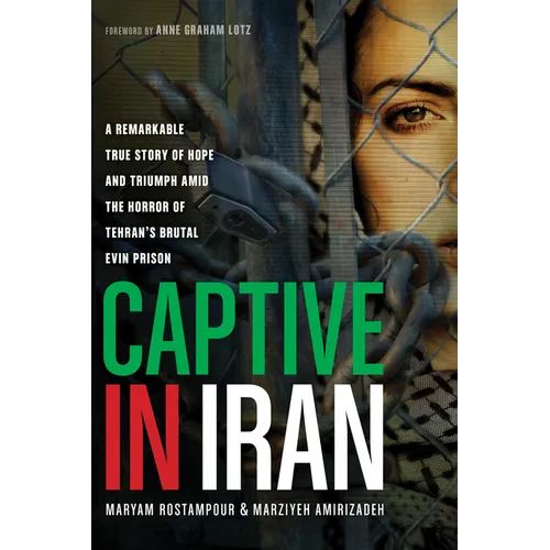 Captive in Iran: A Remarkable True Story of Hope and Triumph Amid the Horror of Tehran's Brutal Evin Prison - Paperback