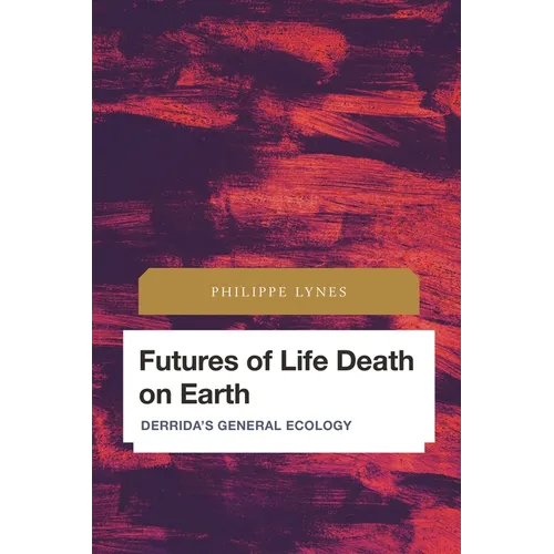 Futures of Life Death on Earth: Derrida's General Ecology - Paperback