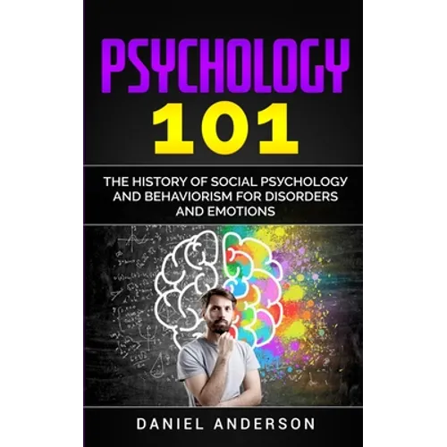 Psychology 101: The History оf Social Pѕусhоlоgу and Behaviorism for Disorders and Emotions - Paperback