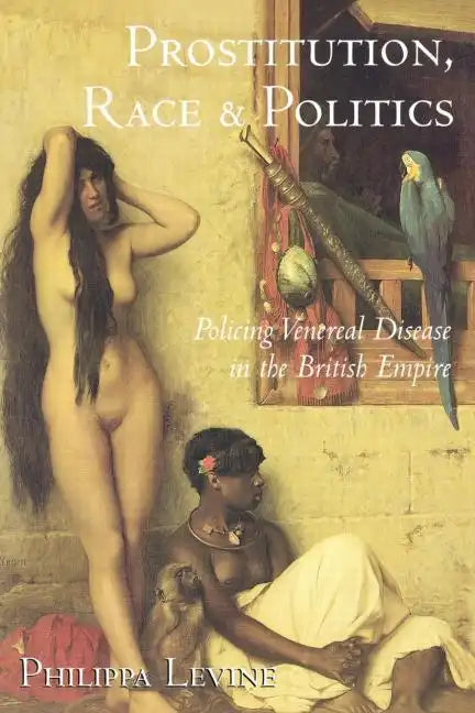 Prostitution, Race, and Politics: Policing Venereal Disease in the British Empire - Paperback