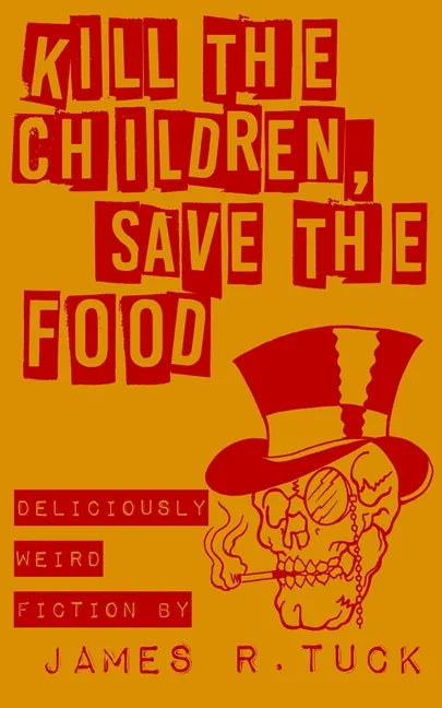 Kill The Children, Save The Food: Deliciously weird fiction - Paperback