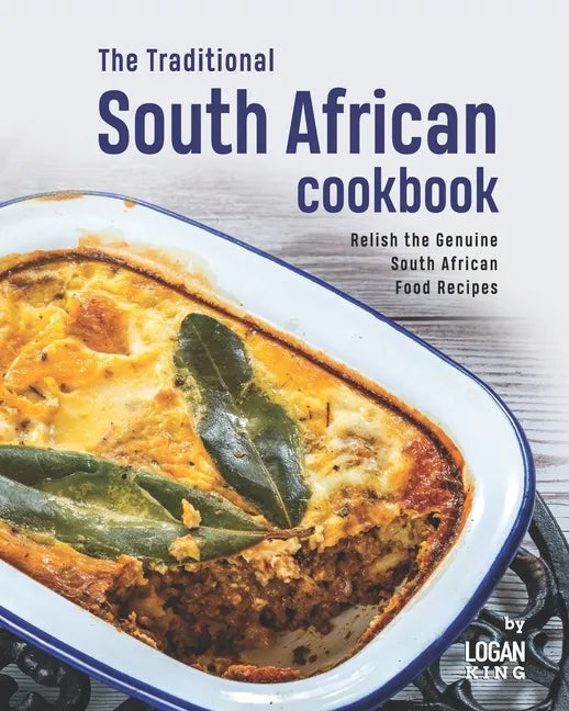 The Traditional South African Cookbook: Relish the Genuine South African Food Recipes - Paperback
