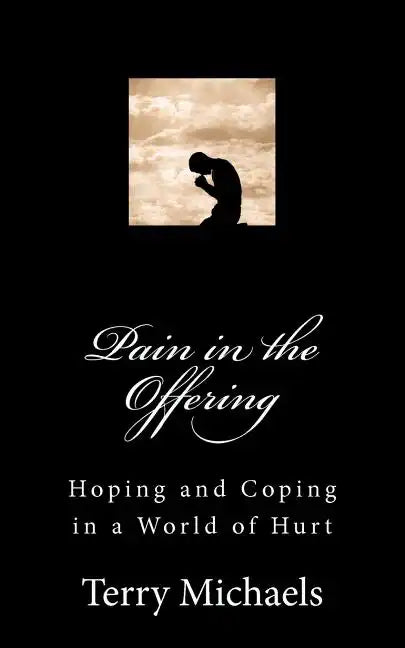 Pain in the Offering: Hoping and Coping in a World of Hurt - Paperback