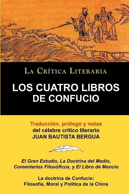 Los Cuatro Libros de Confucio, Confucio y Mencio, Coleccion La Critica Literaria Por El Celebre Critico Literario Juan Bautista Bergua, Ediciones Iber - Paperback