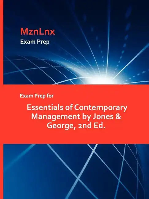 Exam Prep for Essentials of Contemporary Management by Jones & George, 2nd Ed. - Paperback