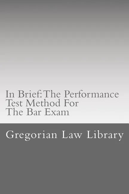 In Brief: The Performance Test Method For The Bar Exam: Look Inside! The Author's Bar Exam Performance Tests Were Selected For Publication! - Paperback