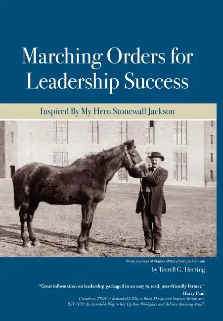 Marching Orders For Leadership Success: Inspired By My Hero Stonewall Jackson - Hardcover