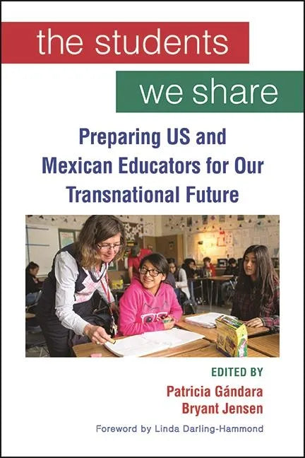 The Students We Share: Preparing US and Mexican Educators for Our Transnational Future - Paperback