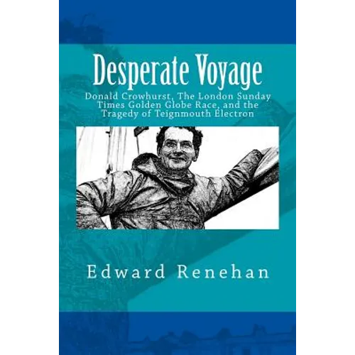 Desperate Voyage: Donald Crowhurst, The London Sunday Times Golden Globe Race, and the Tragedy of Teignmouth Electron - Paperback