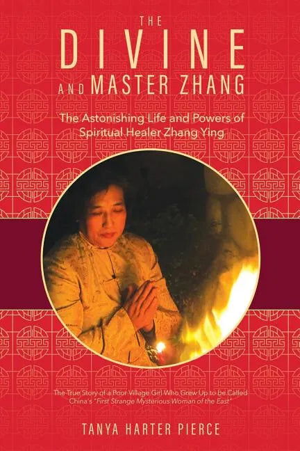 The Divine and Master Zhang: The Astonishing Life and Powers of Spiritual Healer Zhang Ying - Paperback