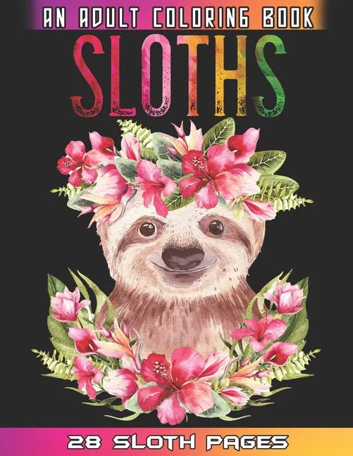 Sloths An Adult Coloring Book: Relaxation And Mindfulness By Coloring This Cute Sloths Coloring Book For Adults Who Love Animals - Paperback