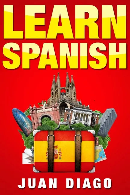 Learn Spanish: A Fast and Easy Guide for Beginners to Learn Conversational Spanish (Language Instruction, Learn Language, Foreign Language Book 1) - Paperback