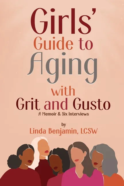Girls' Guide to Aging with Grit and Gusto: A Memoir & Six Interviews - Paperback